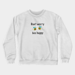 Don't worry bee happy Crewneck Sweatshirt